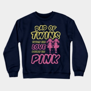 Dad Of Twins Twice The Love Double The Pink Crewneck Sweatshirt